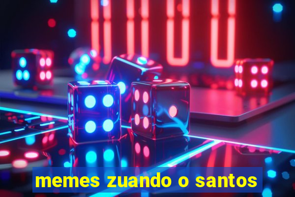 memes zuando o santos